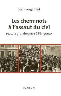 Les cheminots à l'assaut du ciel : 1920, la grande grève à Périgueux