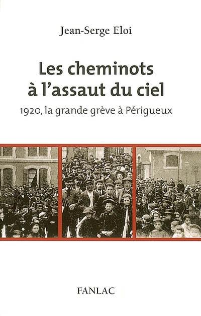 Les cheminots à l'assaut du ciel : 1920, la grande grève à Périgueux