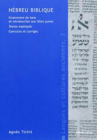 Hébreu biblique : grammaire de base et introduction aux fêtes juives : textes expliqués, exercices et corrigés Hébreu biblique : grammaire de base et introduction aux fêtes juives : textes expliqués, exercices et corrigés