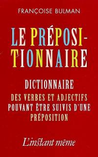 Le Prépositionnaire : dictionnaire des verbes et adjectifs pouvant être suivis d'une préposition