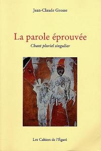 La parole éprouvée : chant pluriel singulier