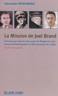 La mission de Joel Brand : l'homme qui tenta de faire sortir de Hongrie les Juifs menacés d'extermination, et dont personne ne voulait