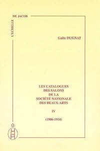 Les catalogues des salons de la Société nationale des beaux-arts. Vol. 4. 1906-1910