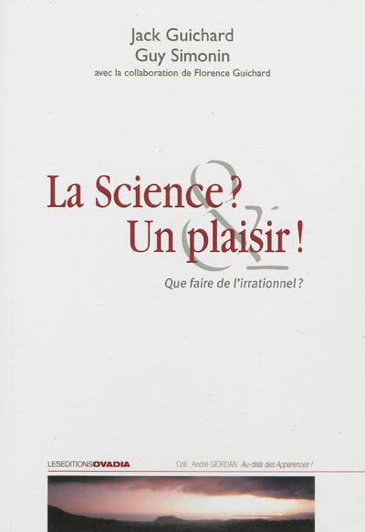 La science ? Un plaisir ! : que faire de l'irrationnel ?