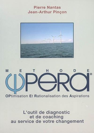 La méthode OPERA, optimisation et rationalisation des aspirations : l'outil de diagnostic et de coaching au service de votre changement