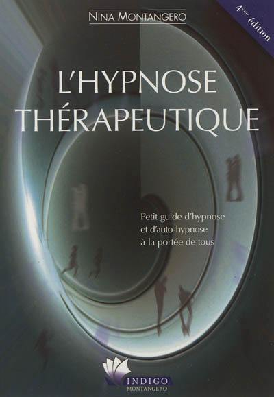 L'hypnose thérapeutique : petit guide d'hypnose et d'auto-hypnose à la portée de tous