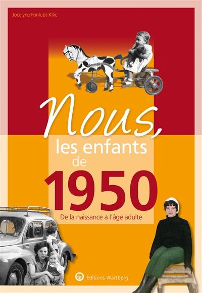 Nous, les enfants de 1950 : de la naissance à l'âge adulte