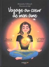 Voyage au coeur de mon âme : ouvre ta conscience... et active ton soleil intérieur