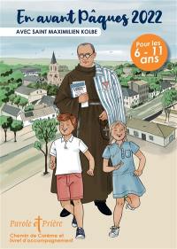 Parole et prière, hors série. En avant Pâques 2022 avec saint Maximilien Kolbe : chemin de carême et livret d'accompagnement : pour les 6-11 ans