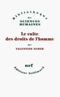 Le culte des droits de l'homme : une religion républicaine française : XVIIIe-XXIe siècle