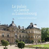 Le palais et le jardin du Luxembourg : le Sénat de la République