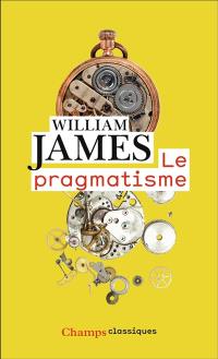 Le pragmatisme : un nouveau nom pour d'anciennes manières de penser