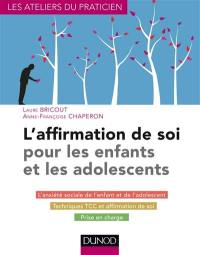 L'affirmation de soi pour les enfants et les adolescents : l'anxiété sociale de l'enfant et de l'adolescent, techniques TCC et affirmation de soi, prise en charge