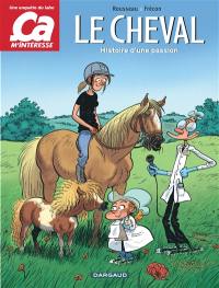 Ca m'intéresse : une enquête du labo. Le cheval : histoire d'une passion