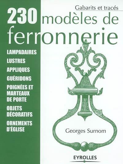 230 modèles de ferronnerie : lampadaires, lustres, appliques, guéridons, poignées et marteaux de porte, objets décoratifs, ornements d'église