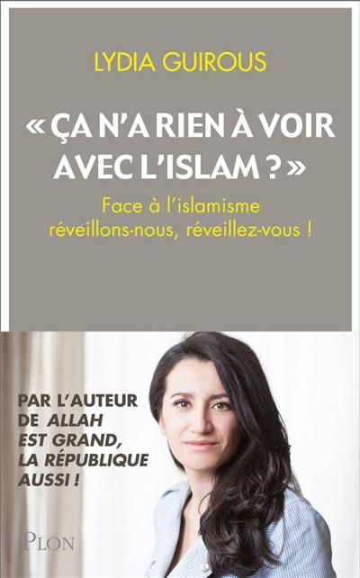 Ca n'a rien à voir avec l'islam ? : face à l'islamisme réveillons-nous, réveillez-vous !