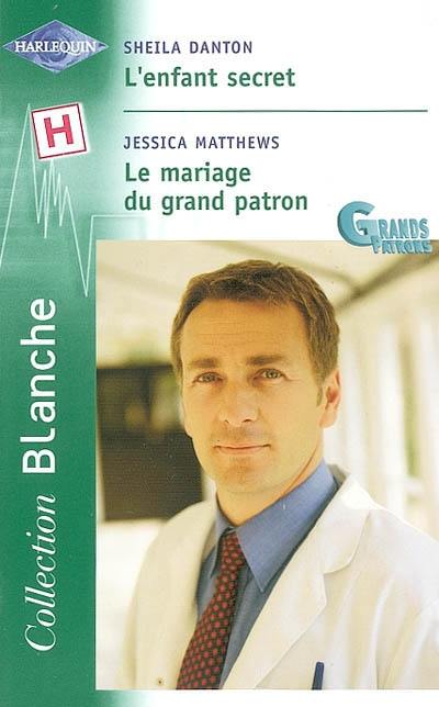 L'enfant secret. Le mariage du grand patron : grands patrors