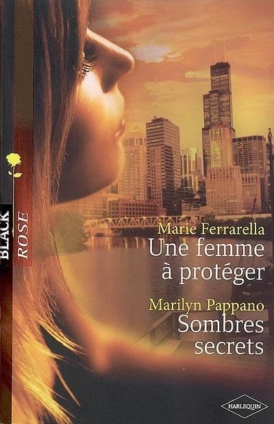 Une femme à protéger. Sombres secrets