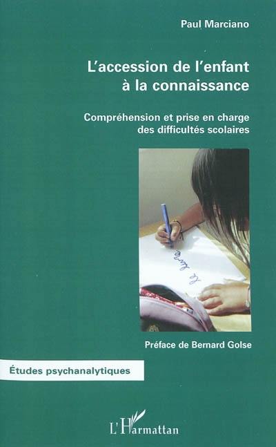 L'accession de l'enfant à la connaissance : compréhension et prise en charge des difficultés scolaires