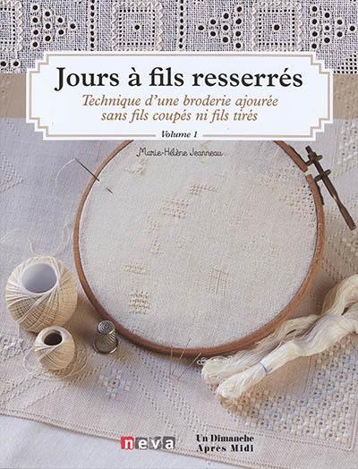 Jours à fils resserrés : technique d'une broderie ajourée sans fils coupés ni fils tirés. Vol. 1