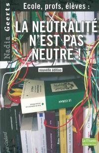 La neutralité n'est pas neutre ! : école, profs, élèves