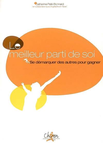 Le meilleur parti de soi : se démarquer des autres pour gagner