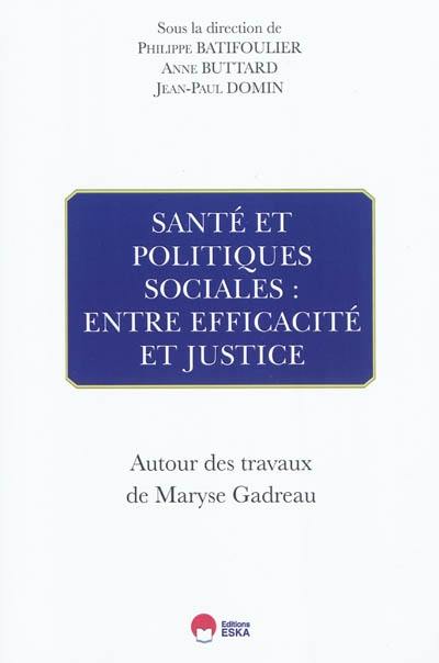 Santé et politique sociales : entre efficacité et justice : autour des travaux de Maryse Gadreau