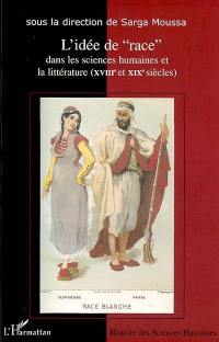 L'idée de race dans les sciences humaines et la littérature : XVIIIe et XIXe siècles : actes du colloque international de Lyon, 16-18 novembre 2000