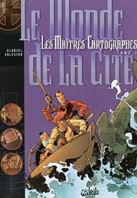 Les maîtres cartographes. Vol. 1. Le monde de la cité