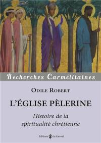 L'Eglise pèlerine : histoire de la spiritualité chrétienne