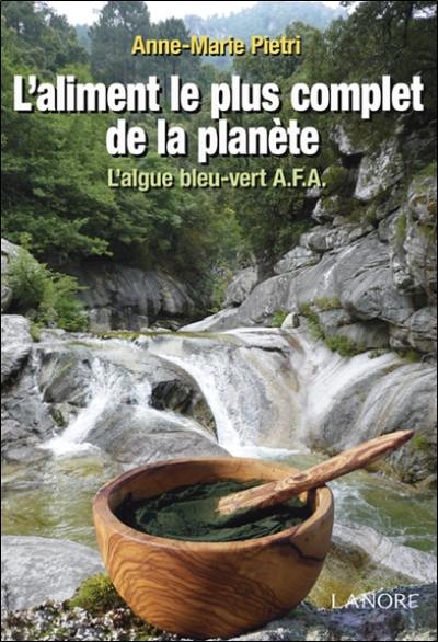 L'aliment le plus complet de la planète : l'algue bleu-vert A.F.A.