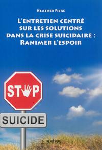 L'entretien centré sur les solutions dans la crise suicidaire : ranimer l'espoir