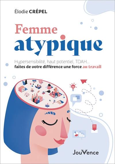 Femme atypique : hypersensibilité, haut potentiel, TDAH... faites de votre différence une force au travail