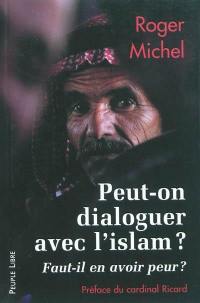 Peut-on dialoguer avec l'islam ? : faut-il en avoir peur ?