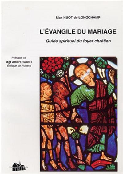 Evangile du mariage : guide spirituel du foyer chrétien