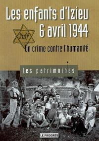 Les enfants d'Izieu, 6 avril 1944 : un crime contre l'humanité