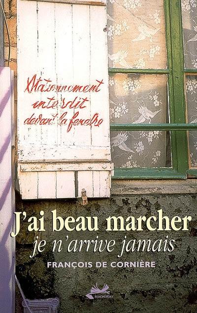 J'ai beau marcher, je n'arrive jamais