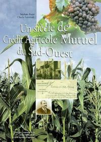 Un siècle de Crédit Agricole Mutuel du Sud-Ouest