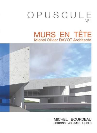 Murs en tête : Michel Olivier Dayot architecte