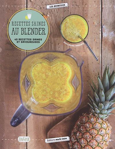 Recettes saines au blender : 40 recettes saines et savoureuses