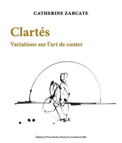 Clartés : variations sur l'art de conter : 2012-2021