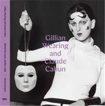 Gillian Wearing and Claude Cahun Behind a mask, another mask