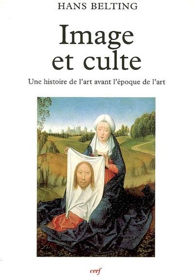 Image et culte : une histoire de l'image avant l'époque de l'art