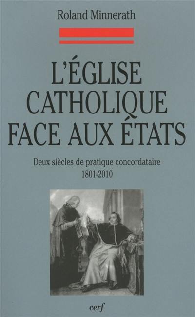 L'Eglise catholique face aux Etats : deux siècles de pratique concordataire, 1801-2010