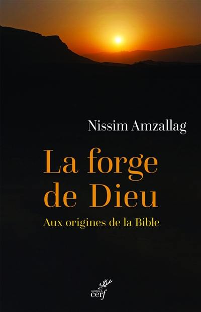 La forge de Dieu : aux origines de la Bible