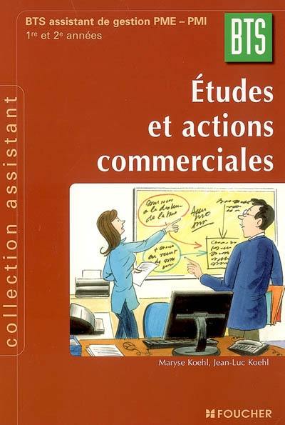 Etudes et actions commerciales : BTS assistant de gestion PME-PMI, 1re et 2e années