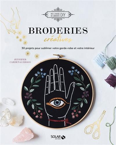 Broderies créatives : 30 projets pour sublimer votre garde-robe et votre intérieur