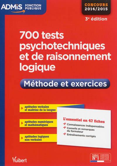 700 tests psychotechniques et de raisonnement logique : méthode et exercices : concours 2014-2015