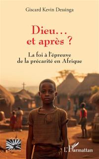 Dieu... et après ? : la foi à l'épreuve de la précarité en Afrique