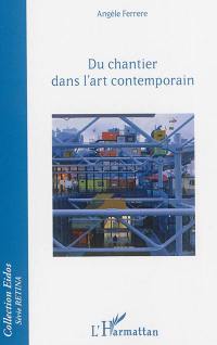 Du chantier dans l'art contemporain